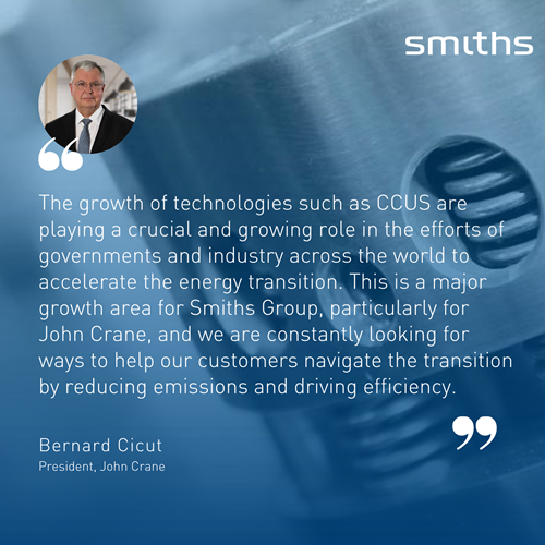 “The growth of technologies such as CCUS are playing a crucial and growing role in the efforts of governments and industry across the world to accelerate the energy transition. This is a major growth area for Smiths Group, particularly for John Crane, and we are constantly looking for ways to help our customers navigate the transition by reducing emissions and driving efficiency.”